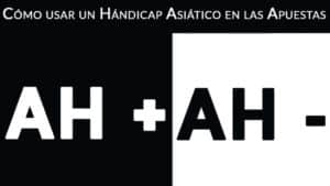 Cómo usar un Handicap Asiático en las Apuestas