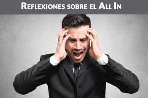 Lo perdí todo en las Apuestas – Reflexiones sobre el All In
